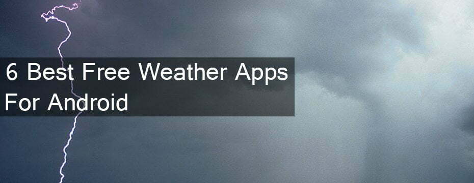 6 Best Free Weather Apps for Android