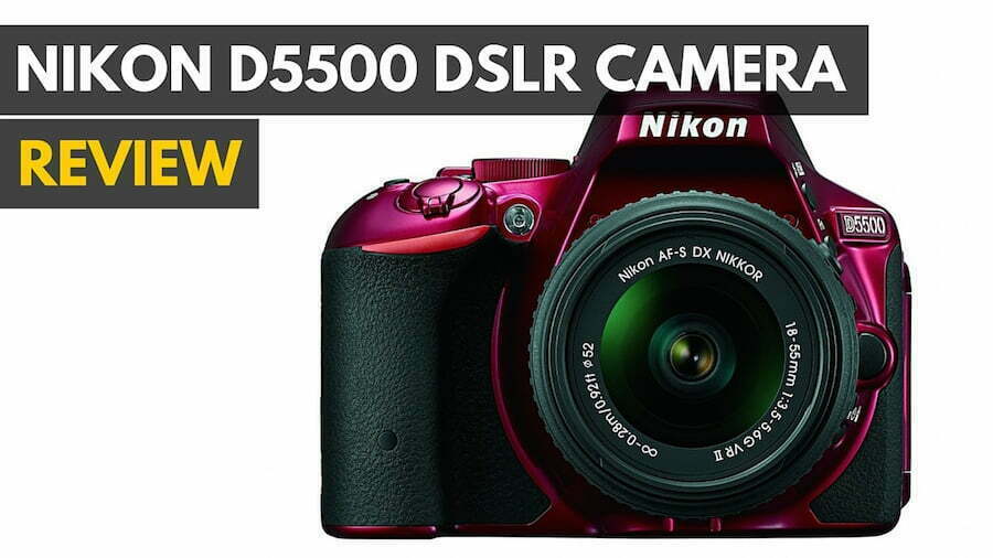 Nikon D5500 Review – DSLR Camera