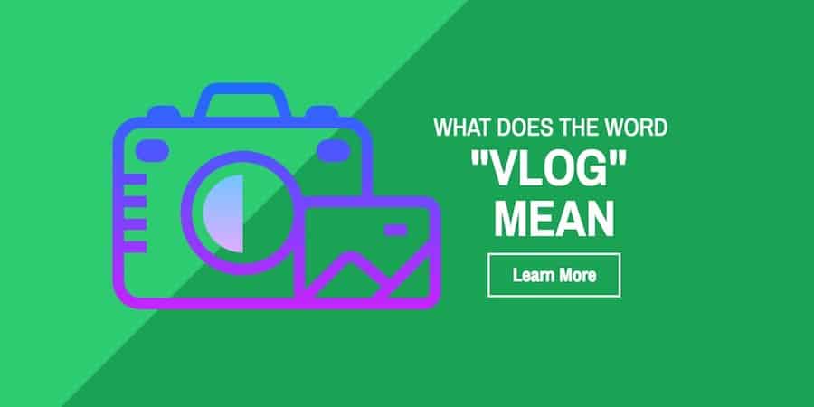Learn What The Word “Vlog” Means and How to Start a Vlog
